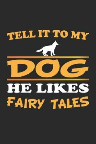 Cover of Tell it to my dog, he likes fairy tales