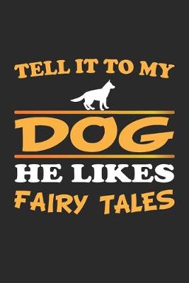 Book cover for Tell it to my dog, he likes fairy tales