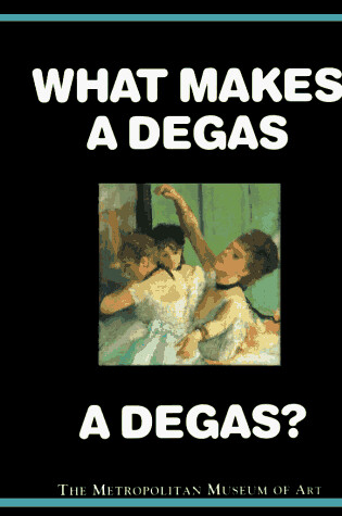 Cover of What Makes a Degas a Degas?