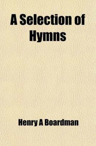 Cover of A Selection of Hymns; Designed as a Supplement to the "Psalms and Hymns" of the Presbyterian Church