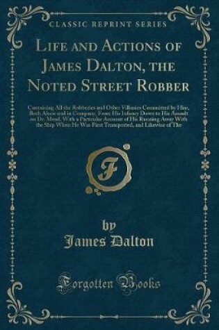 Cover of Life and Actions of James Dalton, the Noted Street Robber