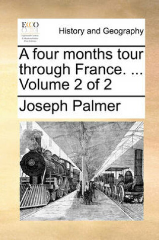 Cover of A Four Months Tour Through France. ... Volume 2 of 2