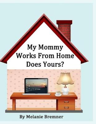 Book cover for My Mommy Works from Home, Does Yours?