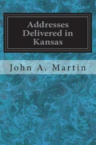 Cover of Addresses Delivered in Kansas
