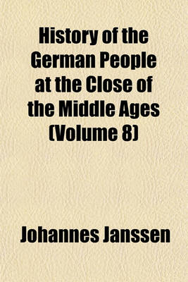 Book cover for History of the German People at the Close of the Middle Ages (Volume 8)