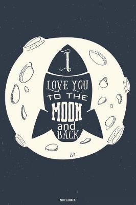 Book cover for I Love you to the Moon and back Notebook