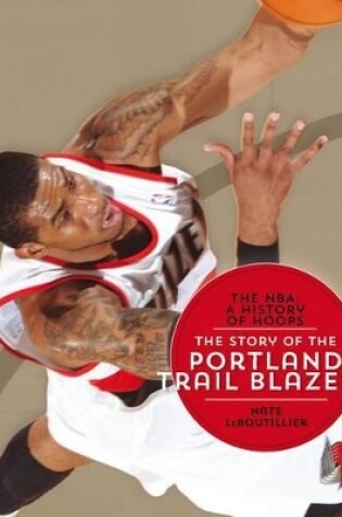 Cover of The Nba: A History of Hoops: The Story of the Portland Trail Blazers