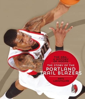 Book cover for The Nba: A History of Hoops: The Story of the Portland Trail Blazers