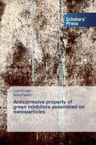 Cover of Anticorrosive property of green inhibitors assembled on nanoparticles