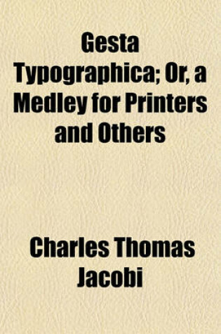 Cover of Gesta Typographica; Or, a Medley for Printers and Others