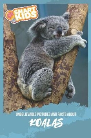 Cover of Unbelievable Pictures and Facts About Koalas