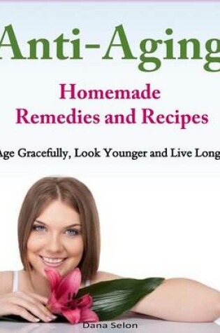 Cover of Anti-Aging - Homemade Remedies and Recipes