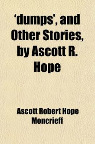 Cover of 'Dumps', and Other Stories, by Ascott R. Hope