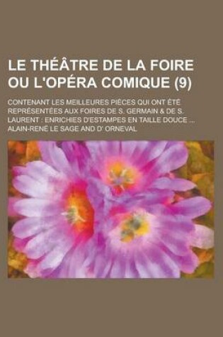 Cover of Le Theatre de La Foire Ou L'Opera Comique; Contenant Les Meilleures Pieces Qui Ont Ete Representees Aux Foires de S. Germain & de S. Laurent