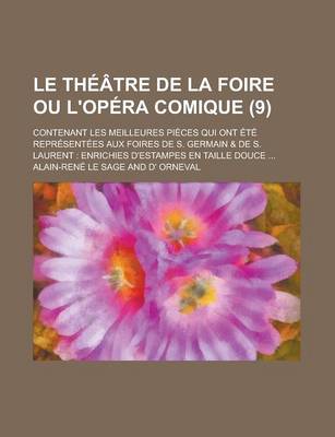 Book cover for Le Theatre de La Foire Ou L'Opera Comique; Contenant Les Meilleures Pieces Qui Ont Ete Representees Aux Foires de S. Germain & de S. Laurent