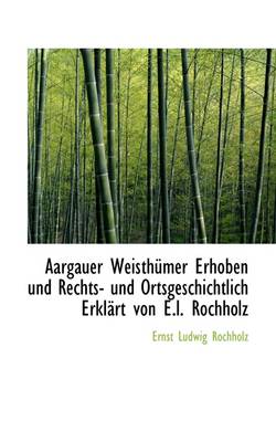 Book cover for Aargauer Weisth Mer Erhoben Und Rechts- Und Ortsgeschichtlich Erkl Rt Von E.L. Rochholz