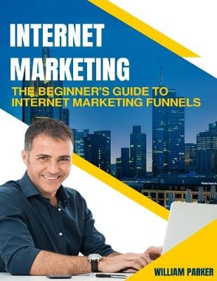 Book cover for Internet Marketing: The Beginner's Guide to Internet Marketing Funnels