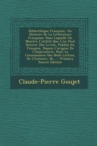 Cover of Bibliotheque Francoise, Ou Histoire de La Litterature Francoise