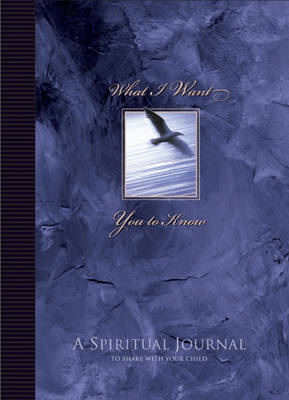 Book cover for What I Want You to Know: a Spiritual Journal to Share with Your Child