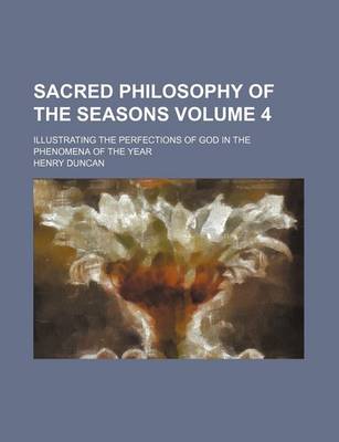 Book cover for Sacred Philosophy of the Seasons Volume 4; Illustrating the Perfections of God in the Phenomena of the Year