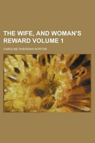 Cover of The Wife, and Woman's Reward Volume 1