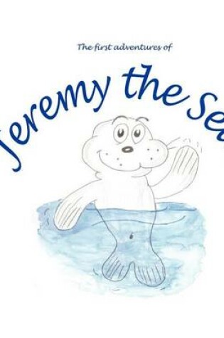 Cover of The First Adventures of Jeremy the Seal