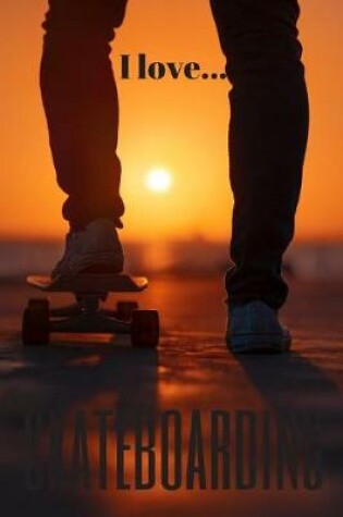 Cover of I Love Skateboarding