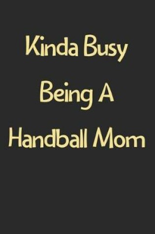 Cover of Kinda Busy Being A Handball Mom