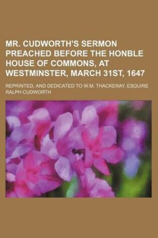 Cover of Mr. Cudworth's Sermon Preached Before the Honble House of Commons, at Westminster, March 31st, 1647; Reprinted, and Dedicated to W.M. Thackeray, Esquire