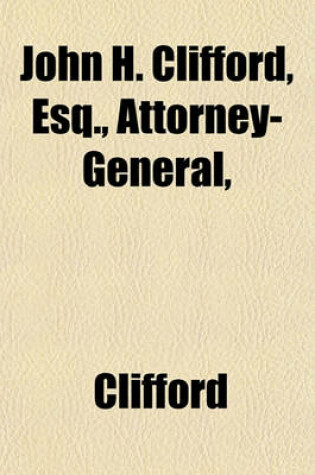 Cover of John H. Clifford, Esq., Attorney-General,