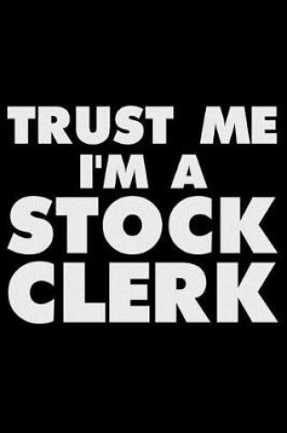 Cover of Trust Me I'm a Stock Clerk