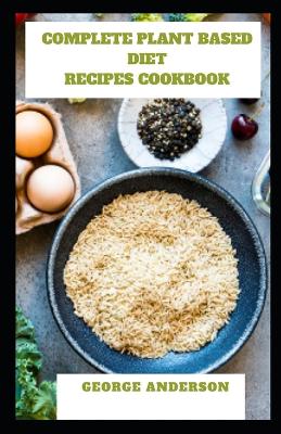 Book cover for Complete Plant Based Diet Recipes Cookbook