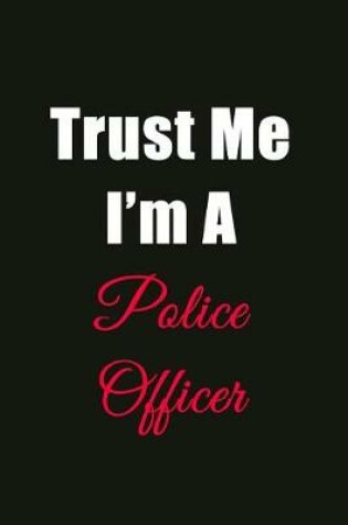 Cover of Trust Me I'm a Police Officer