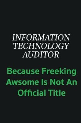 Cover of Information Technology Auditor because freeking awsome is not an offical title