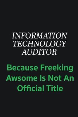 Book cover for Information Technology Auditor because freeking awsome is not an offical title