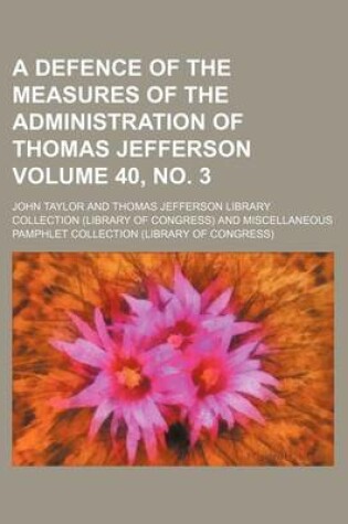 Cover of A Defence of the Measures of the Administration of Thomas Jefferson Volume 40, No. 3