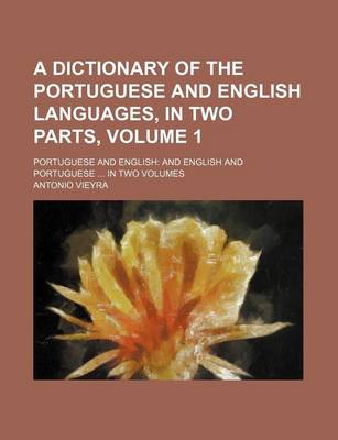 Book cover for A Dictionary of the Portuguese and English Languages, in Two Parts, Volume 1; Portuguese and English and English and Portuguese in Two Volumes