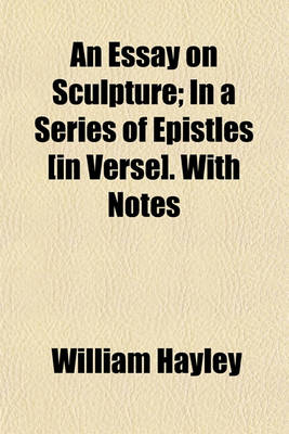 Book cover for An Essay on Sculpture; In a Series of Epistles [In Verse]. with Notes. in a Series of Epistles [In Verse]. with Notes