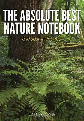 Book cover for The Absolute Best Nature Notebook and Journal for You