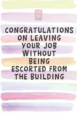 Book cover for Congratulations on Leaving Your Job Without Being Escorted From the Building