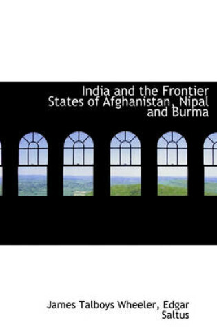 Cover of India and the Frontier States of Afghanistan, Nipal and Burma