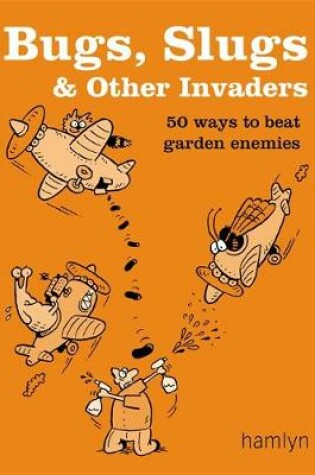 Cover of Bugs, Slugs and Other Invaders