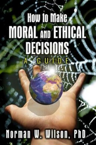 Cover of How To Make Moral and Ethical Decisions - A Guide