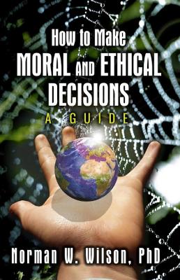 Book cover for How To Make Moral and Ethical Decisions - A Guide