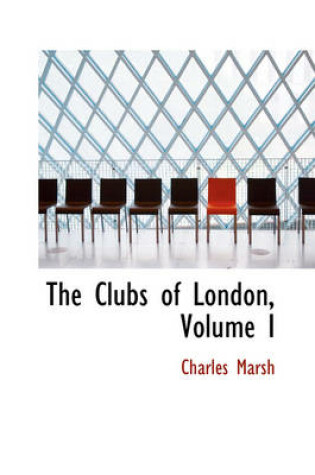 Cover of The Clubs of London, Volume I