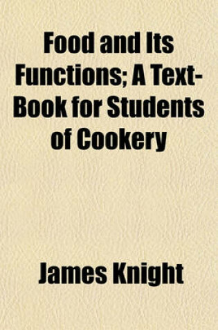 Cover of Food and Its Functions; A Text-Book for Students of Cookery