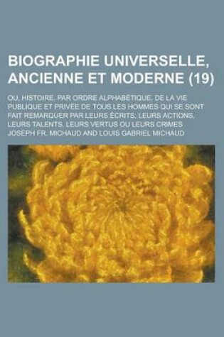 Cover of Biographie Universelle, Ancienne Et Moderne; Ou, Histoire, Par Ordre Alphabetique, de La Vie Publique Et Privee de Tous Les Hommes Qui Se Sont Fait Re