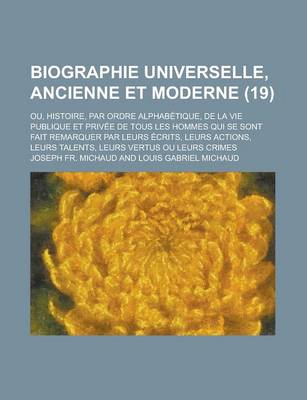 Book cover for Biographie Universelle, Ancienne Et Moderne; Ou, Histoire, Par Ordre Alphabetique, de La Vie Publique Et Privee de Tous Les Hommes Qui Se Sont Fait Re