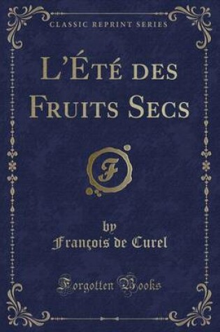 Cover of L'ÉTé Des Fruits Secs (Classic Reprint)