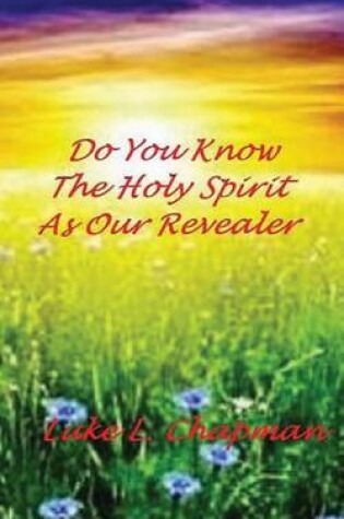 Cover of Do You Know The Holy Spirit As Our Revealer